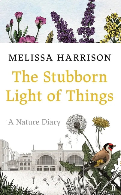 The Stubborn Light of Things: A Nature Diary - Hardcover