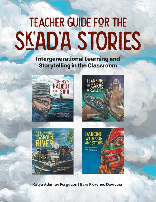 Teacher Guide for the Sk'ad'a Stories: Intergenerational Learning and Storytelling in the Classroom - Paperback