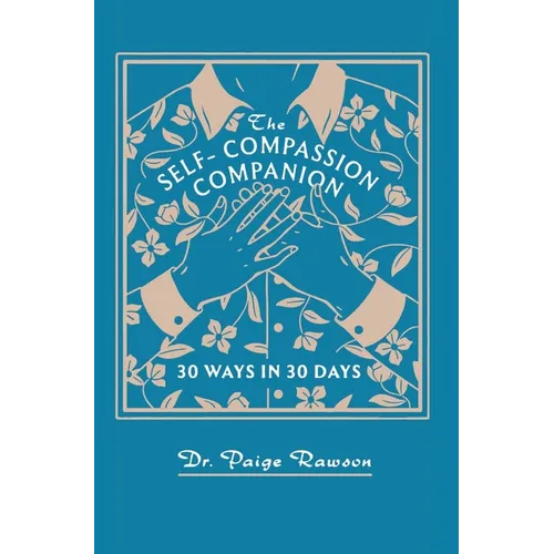The Self-Compassion Companion: 30 Ways in 30 Days - Hardcover