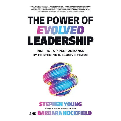 The Power of Evolved Leadership: Inspire Top Performance by Fostering Inclusive Teams - Hardcover