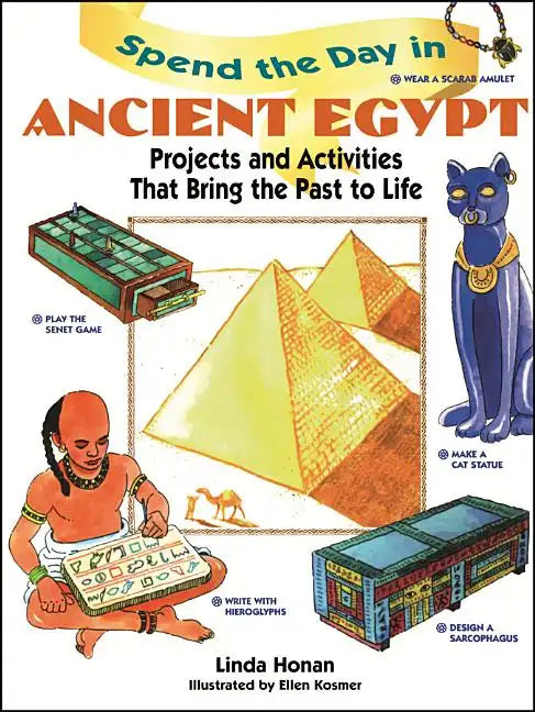 Spend the Day in Ancient Egypt: Projects and Activities That Bring the Past to Life - Paperback
