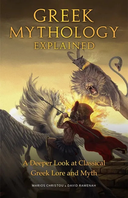 Greek Mythology Explained: A Deeper Look at Classical Greek Lore and Myth (Reimagined Stories about the Ancient Civilization of Greece) - Paperback