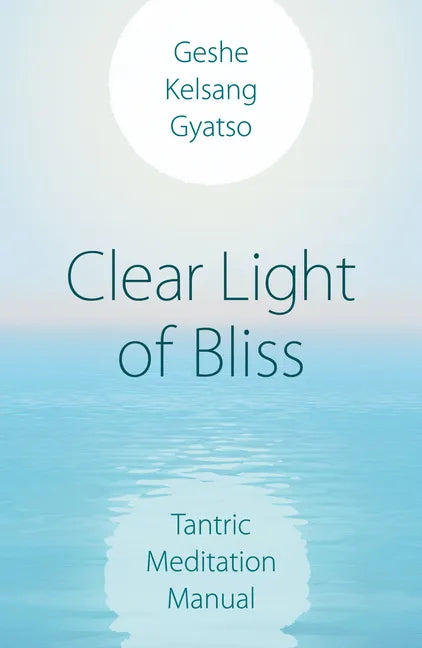Clear Light of Bliss: Tantric Meditation Manual - Paperback