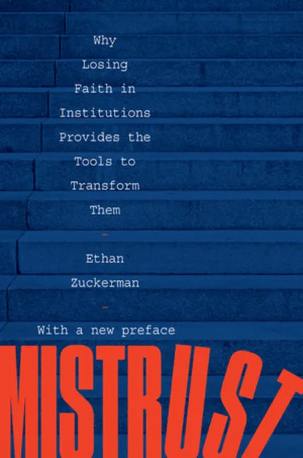 Mistrust: Why Losing Faith in Institutions Provides the Tools to Transform Them - Paperback