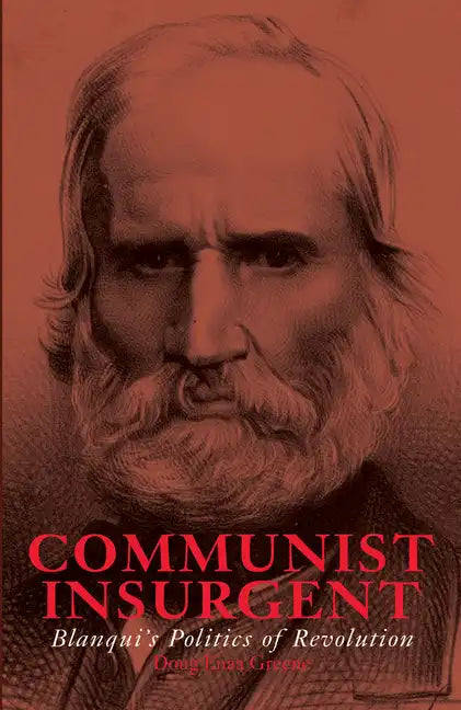Communist Insurgent: Blanqui's Politics of Revolution - Paperback