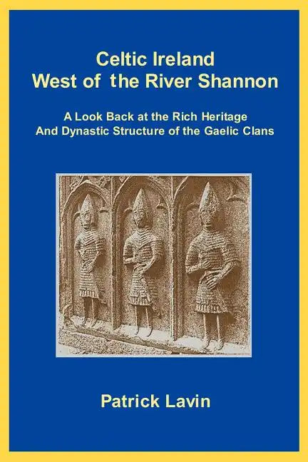 Celtic Ireland West of the River Shannon: A Look Back at the Rich Heritage and Dynastic Structure of the Gaelic Clans - Paperback