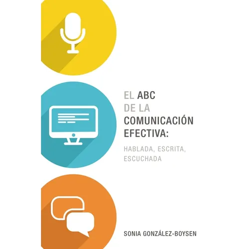 El ABC de la Comunicaci Efectiva: Hablada, Escrita Y Escuchada - Paperback