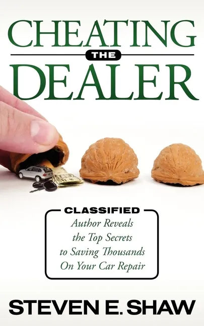 Cheating the Dealer: Classified: Author Reveals the Top Secrets to Saving Thousands on Your Car Repair - Paperback