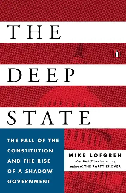 The Deep State: The Fall of the Constitution and the Rise of a Shadow Government - Paperback