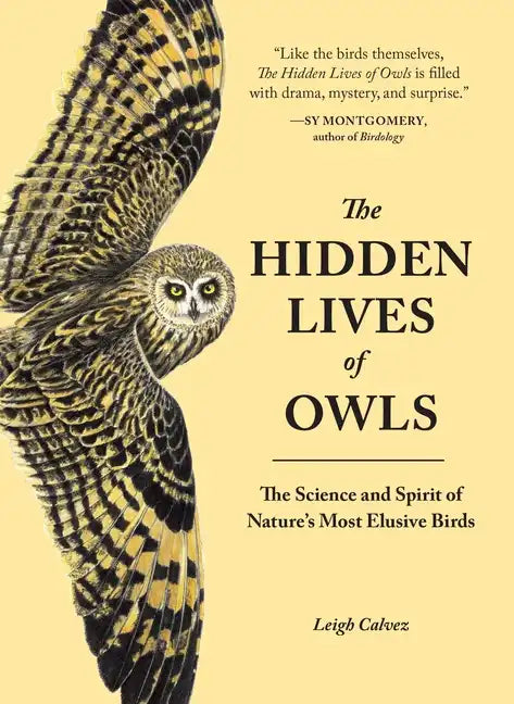 The Hidden Lives of Owls: The Science and Spirit of Nature's Most Elusive Birds - Paperback