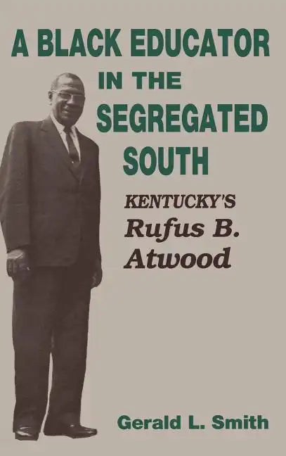 A Black Educator in the Segregated South: Kentucky's Rufus B. Atwood - Hardcover