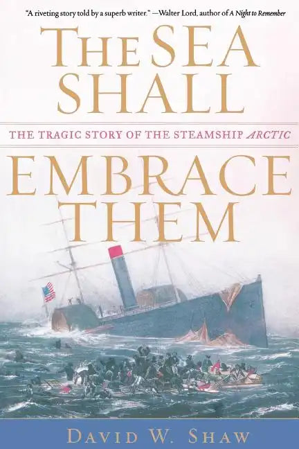 The Sea Shall Embrace Them: The Tragic Story of the Steamship Arctic - Paperback
