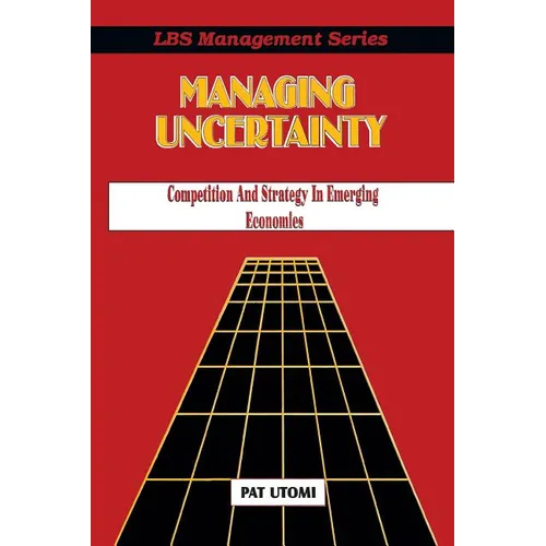 Managing Uncertainty: Competition and Strategy in Emerging Economies - Paperback