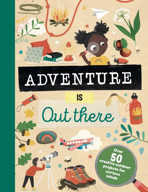 Adventure Is Out There: Creative Activities for Outdoor Explorers - Hardcover