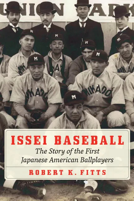 Issei Baseball: The Story of the First Japanese American Ballplayers - Hardcover