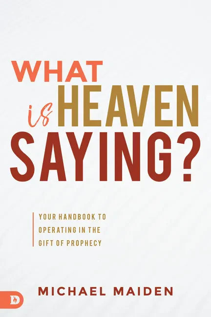 What is Heaven Saying?: Your Handbook to Operating in the Gift of Prophecy - Paperback
