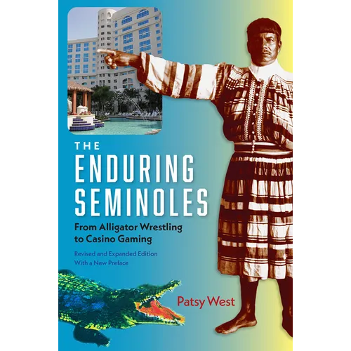 The Enduring Seminoles: From Alligator Wrestling to Casino Gaming - Paperback