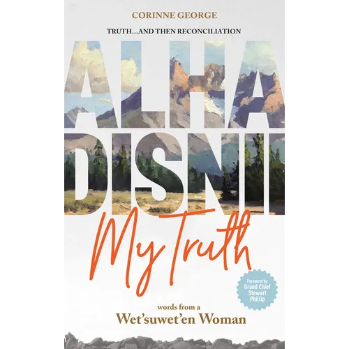 Alha Disnii My Truth: Words from a Wet'suwet'en Woman - Paperback