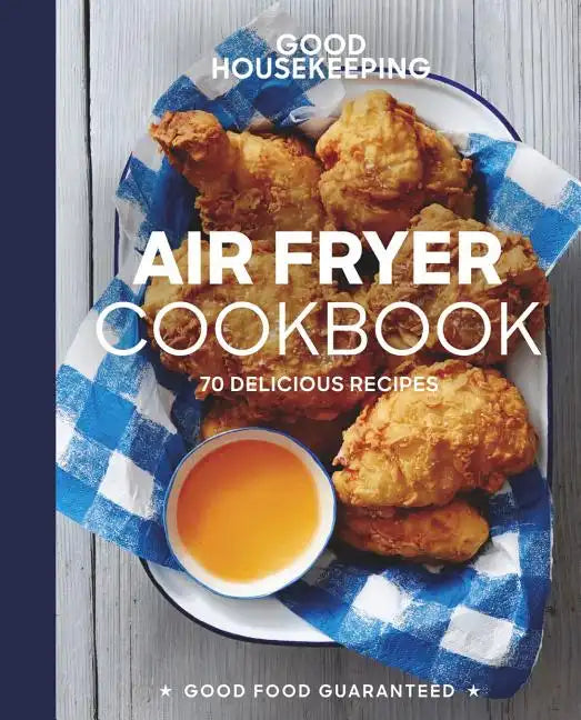 Good Housekeeping Air Fryer Cookbook: 70 Delicious Recipes - Hardcover
