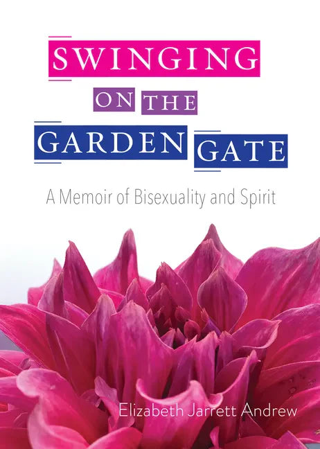 Swinging on the Garden Gate: A Memoir of Bisexuality and Spirit, Second Edition - Paperback