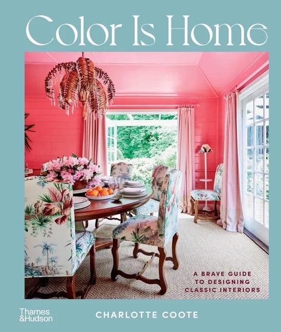 Color Is Home: A Brave Guide to Designing Classic Interiors - Hardcover
