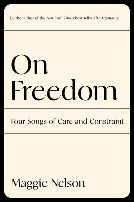 On Freedom: Four Songs of Care and Constraint - Hardcover
