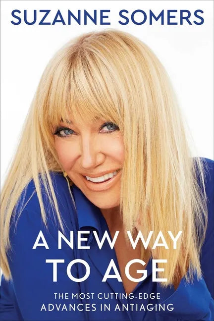 A New Way to Age: The Most Cutting-Edge Advances in Antiaging - Paperback