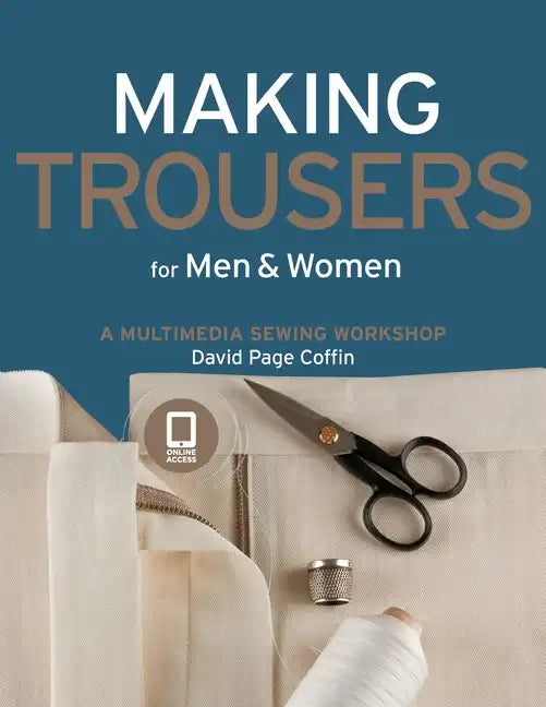 Making Trousers for Men & Women: A Multimedia Sewing Workshop - Paperback