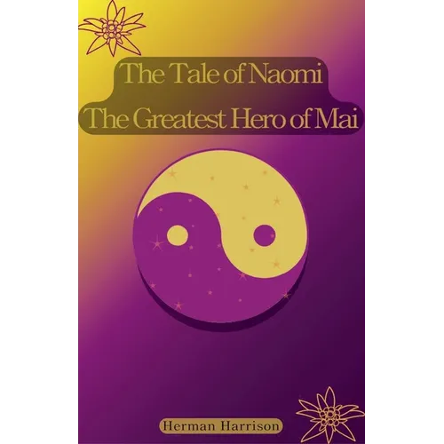 The Tale of Naomi The Greatest Hero of Mai - Paperback