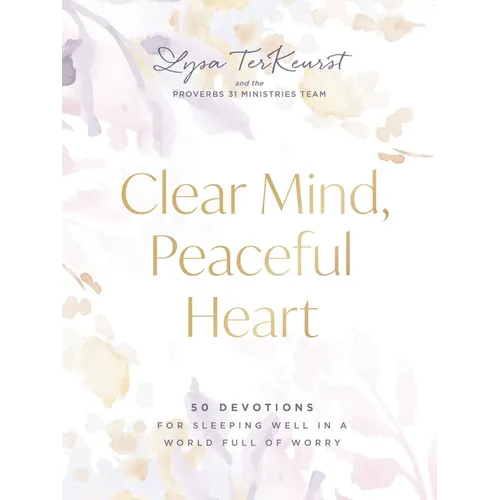 Clear Mind, Peaceful Heart: 50 Devotions for Sleeping Well in a World Full of Worry - Hardcover