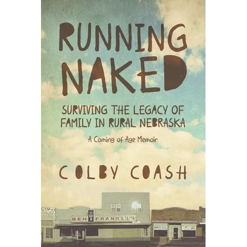 Running Naked: Surviving the Legacy of Family in Rural Nebraska - Paperback