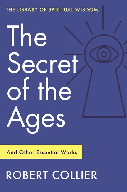 The Secret of the Ages: And Other Essential Works: (Library of Spiritual Wisdom) - Paperback