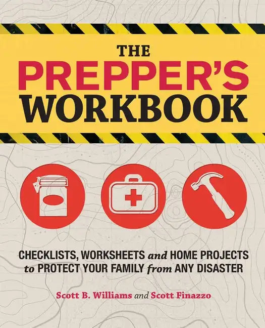 The Prepper's Workbook: Checklists, Worksheets, and Home Projects to Protect Your Family from Any Disaster - Paperback