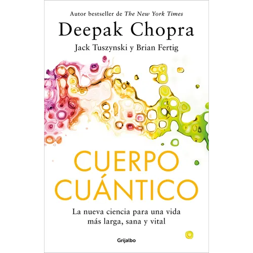 Cuerpo Cuántico. La Nueva Ciencia Para Una Vida Más Larga, Sana Y Vital / Quantu M Body - Paperback