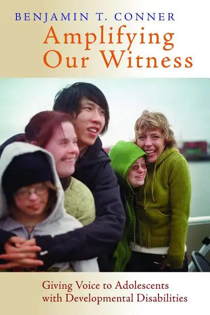 Amplifying Our Witness: Giving Voice to Adolescents with Developmental Disabilities - Paperback