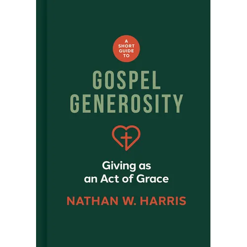 A Short Guide to Gospel Generosity: Giving as an Act of Grace - Hardcover