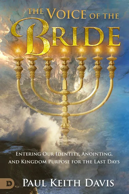 The Voice of the Bride: Entering Our Identity, Anointing, and Kingdom Purpose for the Last Days - Paperback