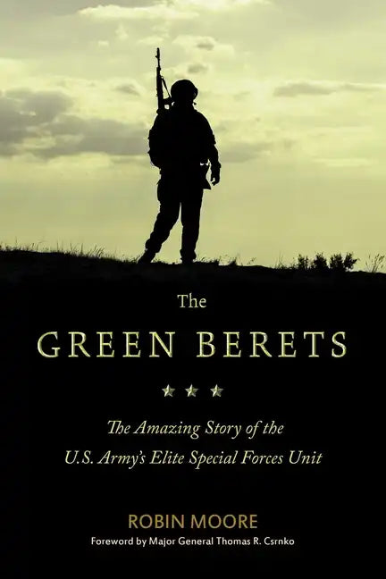 The Green Berets: The Amazing Story of the U.S. Army's Elite Special Forces Unit - Paperback