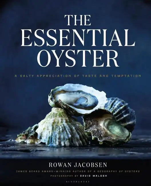The Essential Oyster: A Salty Appreciation of Taste and Temptation - Hardcover