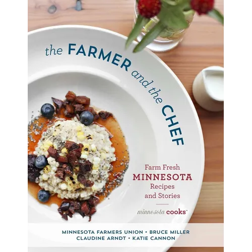 The Farmer and the Chef: Farm Fresh Minnesota Recipes and Stories - Hardcover
