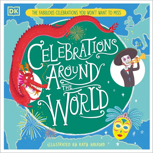 Celebrations Around the World: The Fabulous Celebrations You Won't Want to Miss - Hardcover