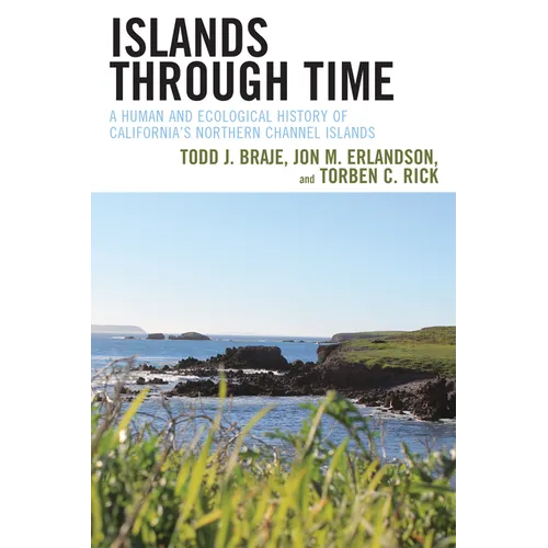 Islands through Time: A Human and Ecological History of California's Northern Channel Islands - Paperback