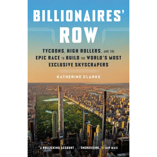 Billionaires' Row: Tycoons, High Rollers, and the Epic Race to Build the World's Most Exclusive Skyscrapers - Paperback