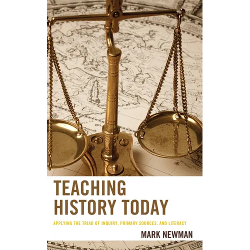 Teaching History Today: Applying the Triad of Inquiry, Primary Sources, and Literacy - Paperback