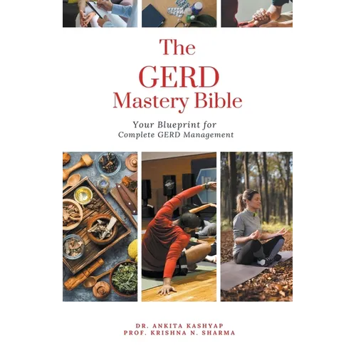 The GERD Mastery Bible: Your Blueprint for Complete Gastroesophageal Reflux Disease Gerd Management - Paperback
