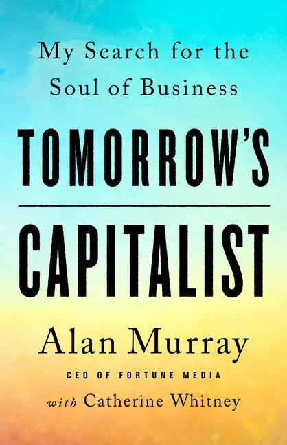 Tomorrow's Capitalist: My Search for the Soul of Business - Hardcover