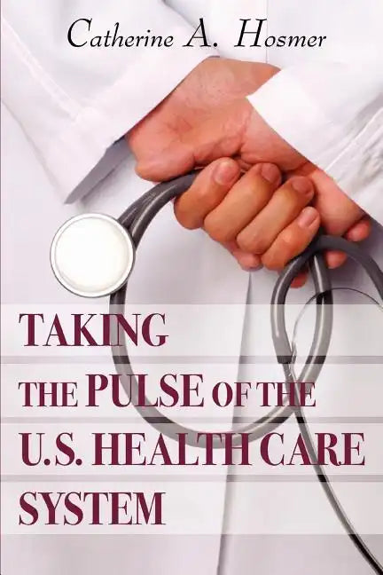 Taking the Pulse of the U.S. Health Care System - Paperback