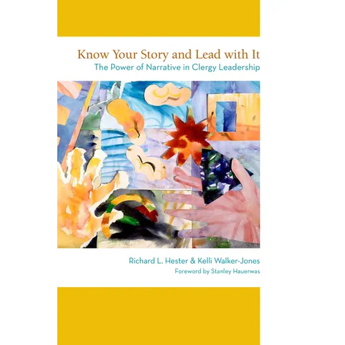 Know Your Story and Lead with It: The Power of Narrative in Clergy Leadership - Paperback