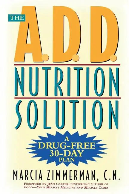 The A.D.D. Nutrition Solution: A Drug-Free 30 Day Plan - Paperback