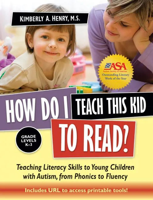 How Do I Teach This Kid to Read?: Teaching Literacy Skills to Young Children with Autism, from Phonics to Fluency - Paperback